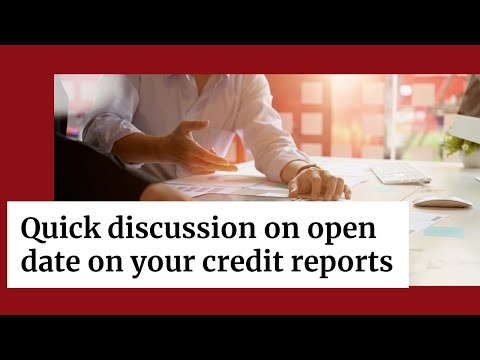 Quick discussion on open date on your credit reports