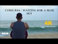 Chris Rea - Waiting for a Blue Sky  2023 4k (HD)