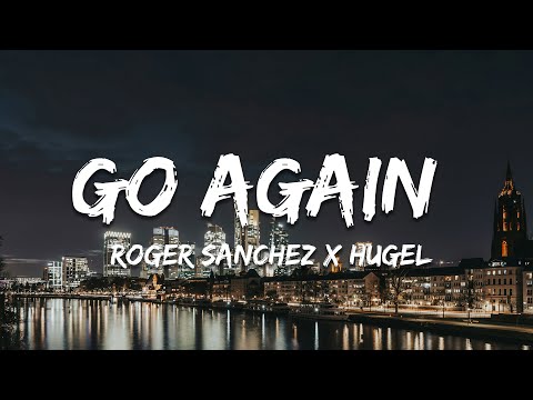 Roger Sanchez x HUGEL - Go Again (Lyrics)