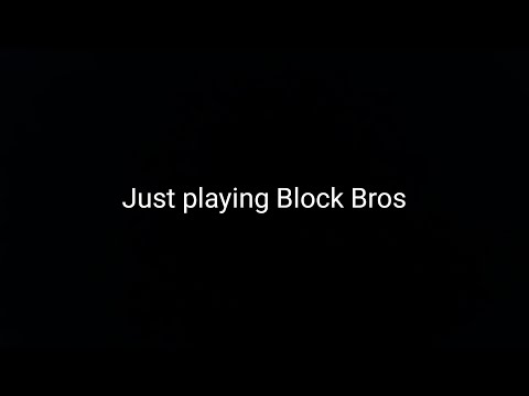 Just playing Block Bros.