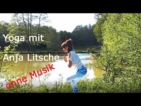 Yoga mit Anja Litsche: Stille, Natur, Sonnengruß - für einen vitalen u. straffen Körper - ohne Musik