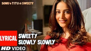Sweety Slowly Slowly  Lyrical Video | Sonu Ke Titu Ki Sweety | Kartik Aaryan, Nushrat B| Sunny Singh