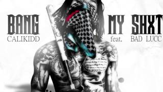 CALIKIDD Feat Bad Lucc - Bang My Shxt (official audio)
