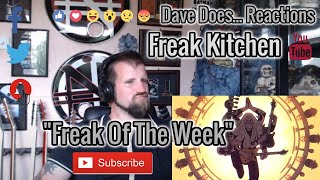 Freak Kitchen - Freak Of The Week - A Dave Does Reaction