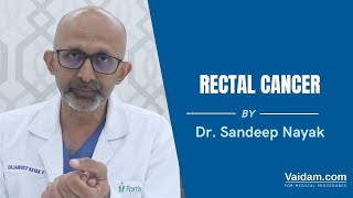 Dr Sandeep Nayak | Rectal Cancer From Fortis Hospital Bangalore