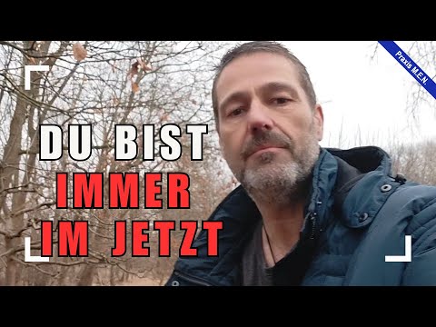 #110 - Du bist immer im Jetzt
