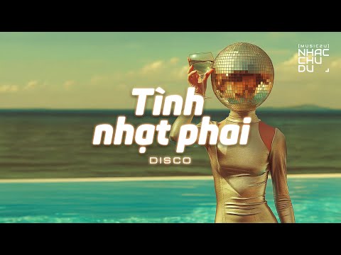 Tình nhạt phai (Disco) Remake - Nhạc Chu Du (Music2U)