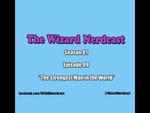 Wizard Nerdcast S01E09: The Strongest Man In The World