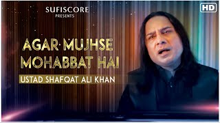 Agar Mujhse Mohabbat Hai  Ustad Shafqat Ali Khan  