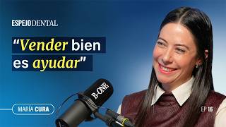 Espejo Dental #16 · María Cura | La estética no es un final y vender no es engañar