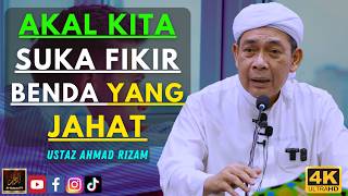 Ustaz Ahmad Rizam - AKAL KITA SUKA FIKIR BENDA YANG JAHAT