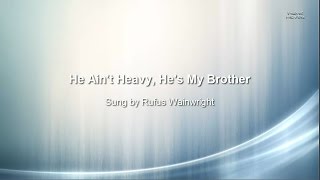 Rufus Wainwright - He Ain&#39;t Heavy, He&#39;s My Brother (lyrics)