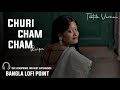 Churi Cham Cham Slowed Reverb চুরি ছম ছম বাজে Bangla Lofi Point Luipa Tanvee