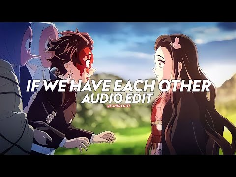 If We Have Each Other - Alec Benjamin [edit audio]