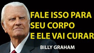 SEU CORPO ESTÁ TE OUVINDO DIGA ESSA FRASE SAGRADA E O MILAGRE DA CURA COMEÇARÁ | Sermão Billy Graham
