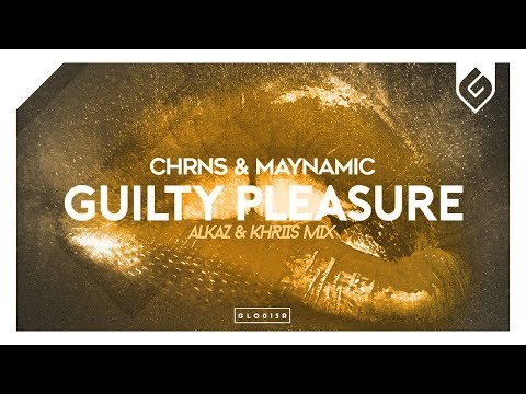 CHRNS & Maynamic - Guilty Pleasure (Alkaz & KHRIIS Remix)