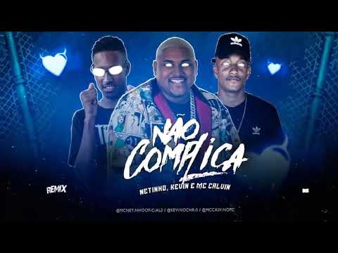 MC NETINHO Feat. KEVIN O CHRIS E MC CALVIN - NÃO COMPLICA - REMIX BREGA FUNK