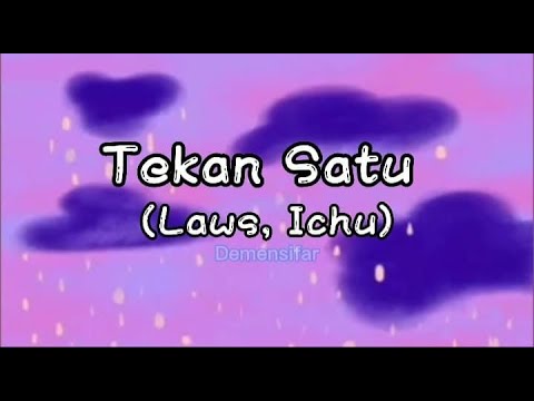 LAWS, ICHU - TEKAN SATU (LYRICS)
