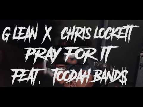 G LEAN X CHRIS LOCKETT FEAT. TOODAH BAND$ - PRAY FOR IT (OFFICIAL VIDEO)