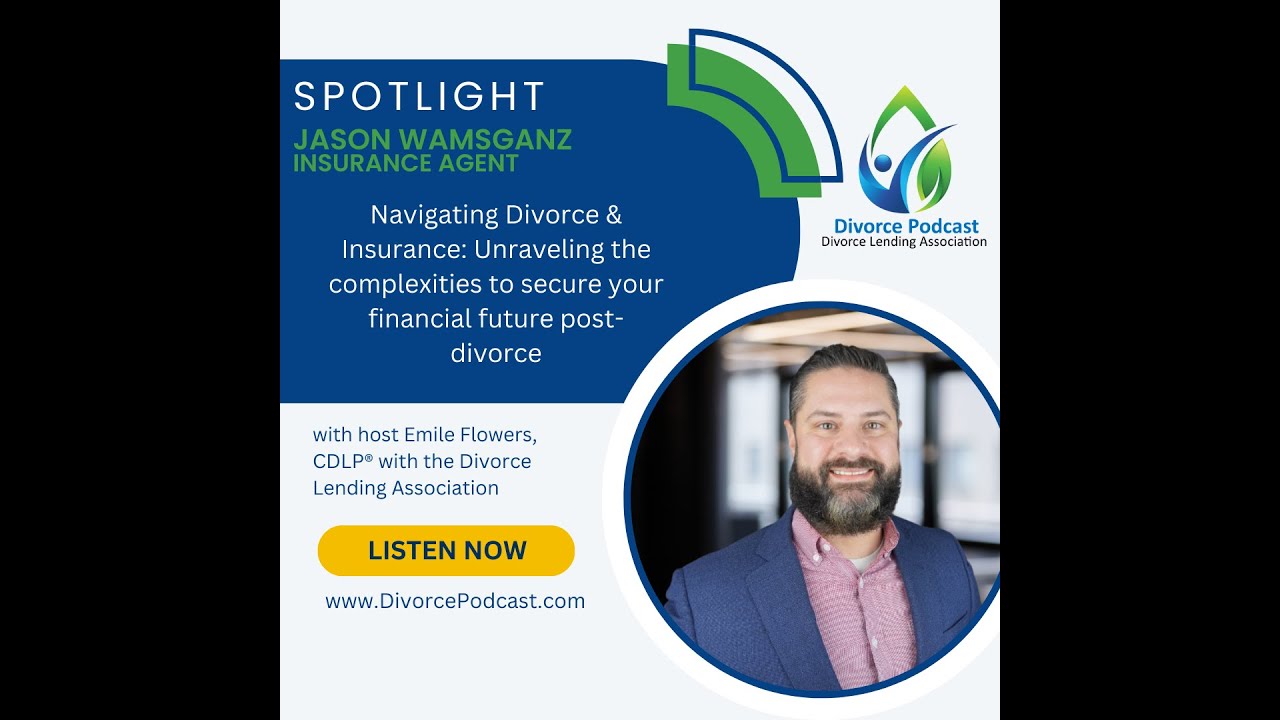 Navigating the complexities of Divorce & Insurance with Emile Flowers, CDLP® and Jason Wamsganz