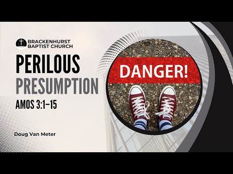 Perilous Presumption (Amos 3:1–15)