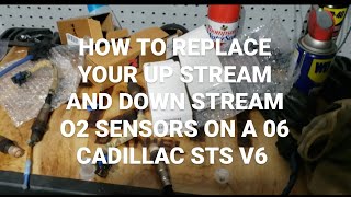 HOW TO REPLACE YOUR UP STREAM AND DOWN STREAM O2 SENSORS ON A 06 CADILLAC STS V6