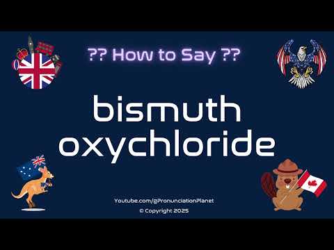 🌈🔬 How to Pronounce bismuth oxychloride? (CORRECTLY) | Pronunciation Planet