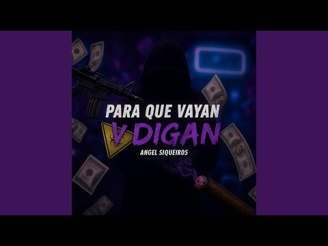 PARA QUE VAYAN Y DIGAN