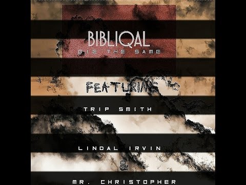 BibliQal - Die The Same ft Trip Smith, Lindal Irvin, & Mr. Christopher [PROMOTED VIDEO]