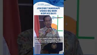 Jokowi Tanggapi Video Viral Ibu Beri Kopi Susu kepada Bayi 7 Bulan: Ginjal & Jantungnya Belum Kuat
