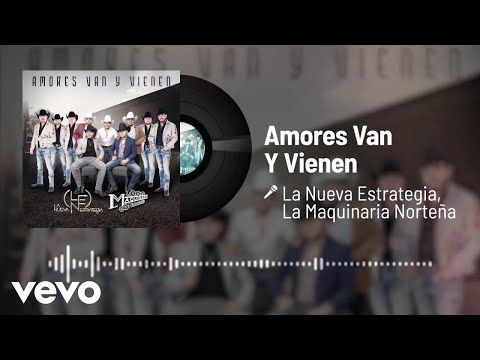 La Nueva Estrategia, La Maquinaria Norteña - Amores Van Y Vienen (Audio)