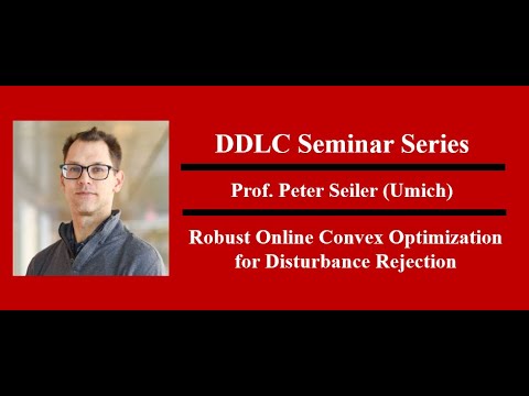 DDLC Seminar Series Prof. Peter Seiler - Robust Online Convex Optimization for Disturbance Rejection