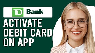 How To Activate TD Debit Card On App (How To Unlock TD Debit Card On App)