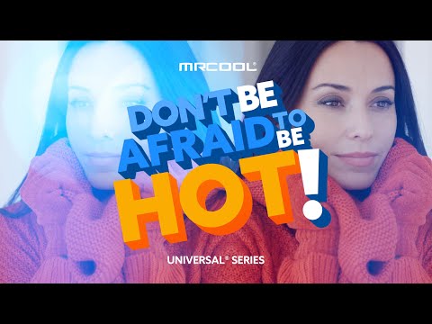 Don't Be Afraid to Be Hot - MRCOOL® Universal Series