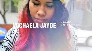 UNAWARE (Allen Stone) - Performed by Michaela Jayde