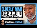 ELDERLY MAN FORCED To SHUT STORE After 30 Years Dhar Mann Bonus