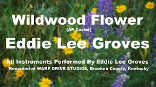 Wildwood Flower - Eddie Lee Groves