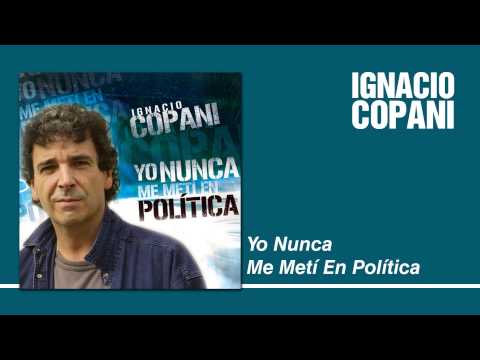 Ignacio Copani - Yo Nunca Me Metí En Política
