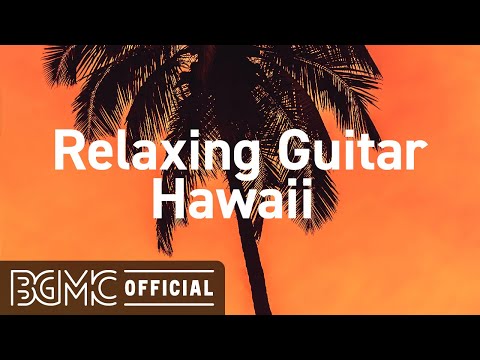 Relaxing Guitar Hawaii: Calming Sunset Hawaiian Vibes Instrumental Music for Vacation and Chill