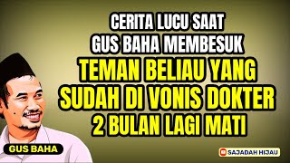 Download lagu CERITA LUCU SAAT GUS BAHA MEMBESUK TEMAN BELIAU YANG SUDAH DI VONIS DOKTER 2 BULAN LAGI MATI. mp3