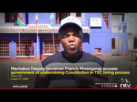 Machakos DG Francis Mwangangi accuses government of undermining Constitution in TSC hiring process