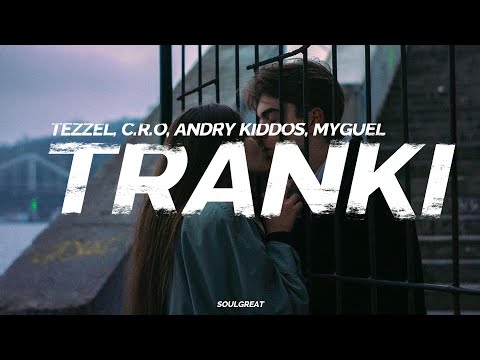 Tezzel, C.R.O, Andry Kiddos, MYGUEL - Tranki 💔 || LETRA