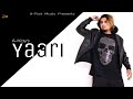 Yaari Full Video A KAY Game Changerz New Punjabi Song 2019