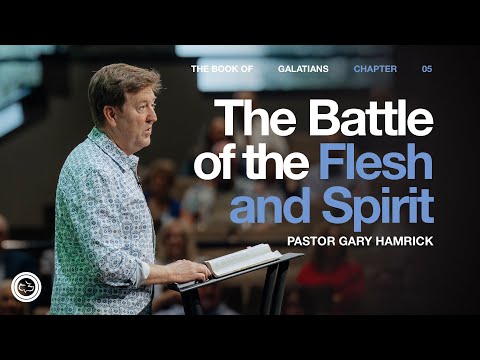 The Battle of the Flesh and Spirit  |  Galatians 5  |  Gary Hamrick