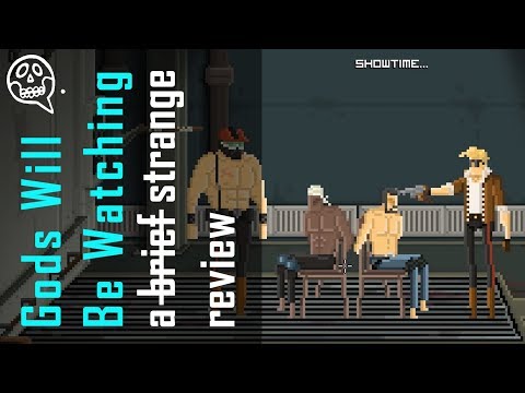 Gods Will Be Watching | a brief, and rather strange, review