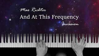Max Richter - And At This Frequency | Invasion | Piano cover
