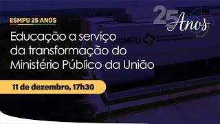 ESMPU 25 ANOS: Educação a Serviço da Transformação do Ministério Público da União