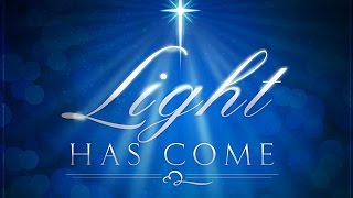 Light Has Come
