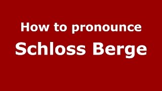 How to pronounce Schloss Berge