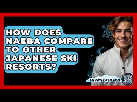 How Does Naeba Compare To Other Japanese Ski Resorts? - The Winter Sport Xpert